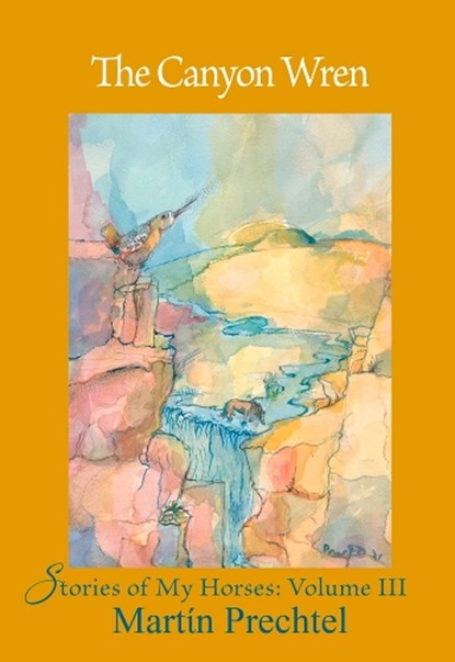 The Canyon Wren, Martin Prechtel - Gebonden - 9781682011294