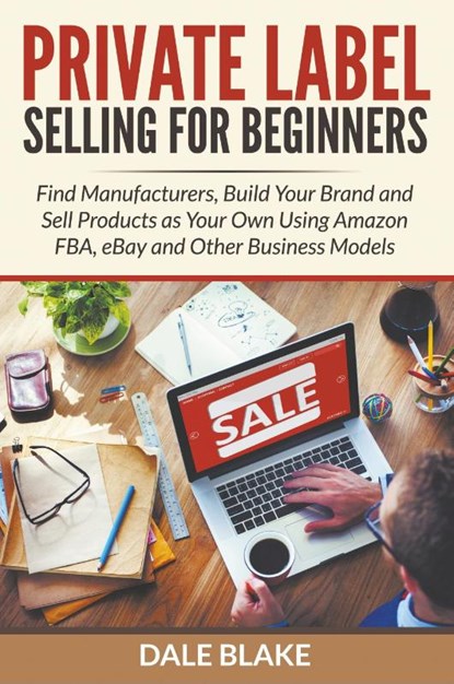 Private Label Selling For Beginners, Dale Blake - Paperback - 9781682120033