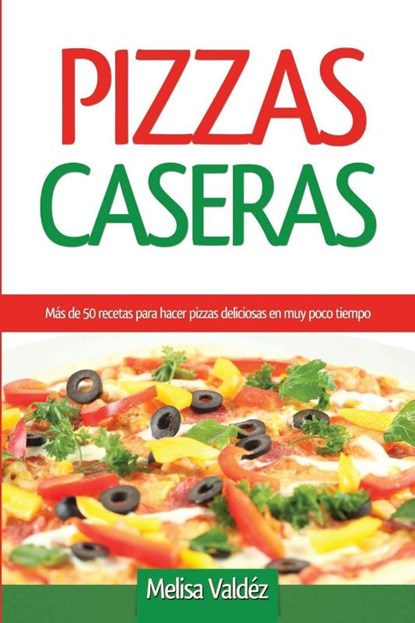 Pizzas Caseras, Melisa Valdez - Paperback - 9781682122952