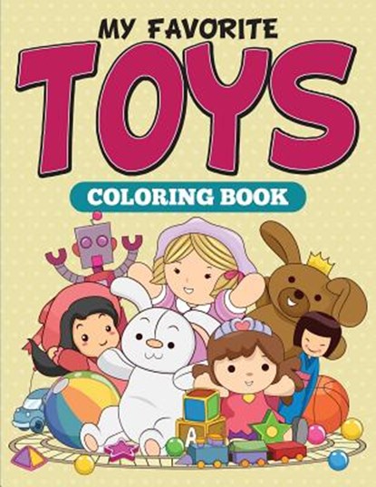 My Favorite Toys Coloring Book, Speedy Publishing LLC - Paperback - 9781682127148