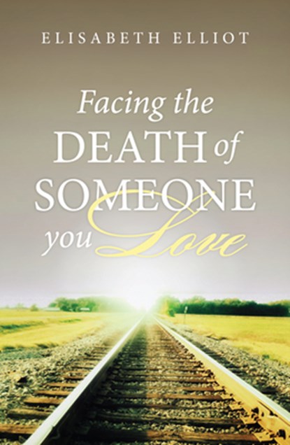 Facing the Death of Someone You Love (25-Pack), Elisabeth Elliot - Paperback - 9781682160565