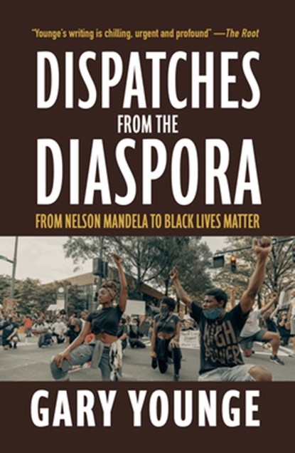 Dispatches from the Diaspora: From Nelson Mandela to Black Lives Matter, Gary Younge - Paperback - 9781682193853