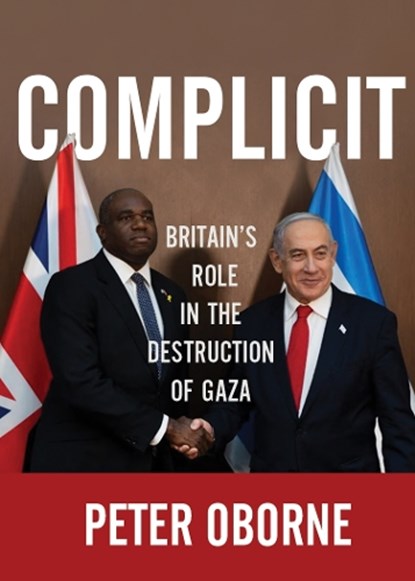 Complicit: Britain's Role in the Destruction of Gaza, Peter Oborne - Gebonden - 9781682194263