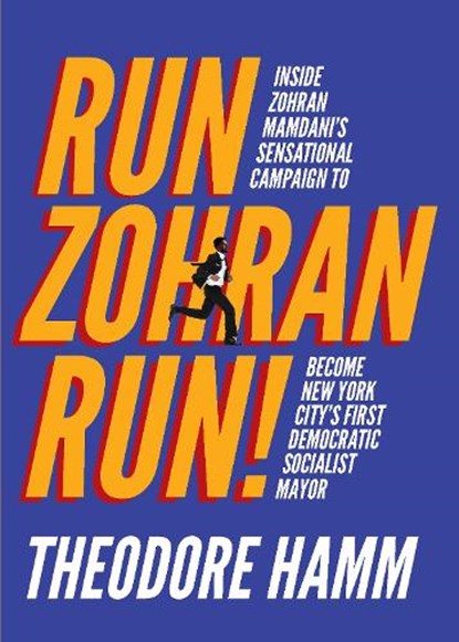 Run Zohran Run!: Inside Zohran Mamdani's Sensational Campaign to Become New York City's First Democratic Socialist Mayor, Theodore Hamm - Paperback - 9781682194461