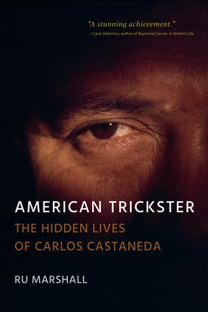 American Trickster: The Hidden Lives of Carlos Castaneda, Ru Marshall - Paperback - 9781682194614