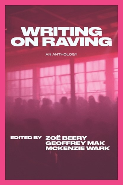 Writing on Raving, McKenzie Wark ; Geoffrey Mak ; Zoe Beery - Paperback - 9781682196281