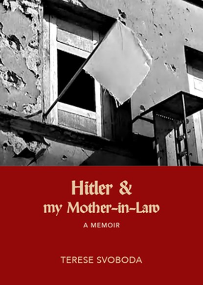 Hitler and My Mother-in-Law, Terese Svoboda - Gebonden - 9781682196519