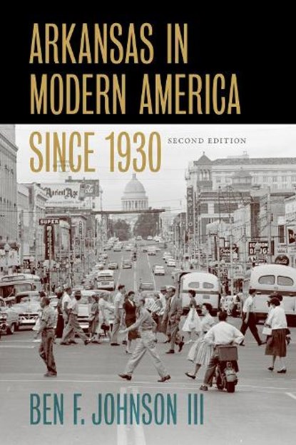 Arkansas in Modern America since 1930, Ben F. Johnson III - Paperback - 9781682261026
