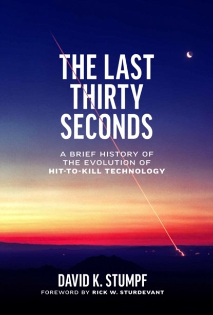 The Last Thirty Seconds, David K. Stumpf ; Rick W. Sturdevant - Gebonden - 9781682262559