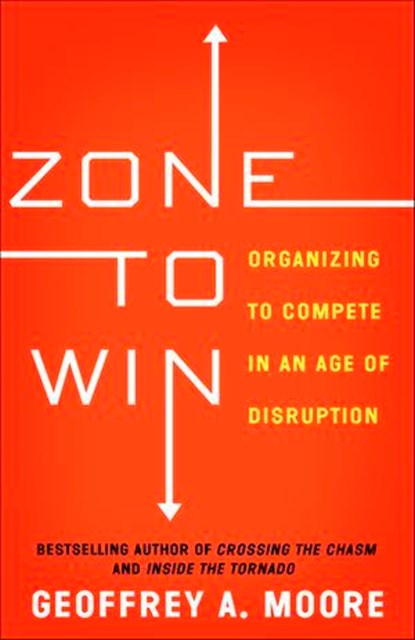 Zone to Win, Geoffrey A. Moore - Ebook - 9781682301708