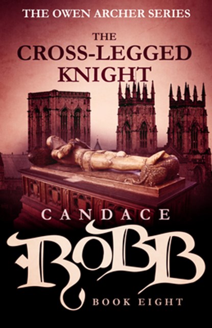 The Cross-Legged Knight: The Owen Archer Series - Book Eight, Candace Robb - Paperback - 9781682306208
