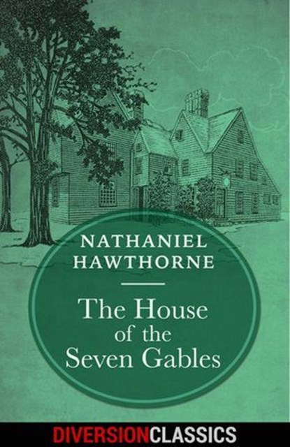 The House of the Seven Gables (Diversion Classics), Nathaniel Hawthorne - Ebook - 9781682306468