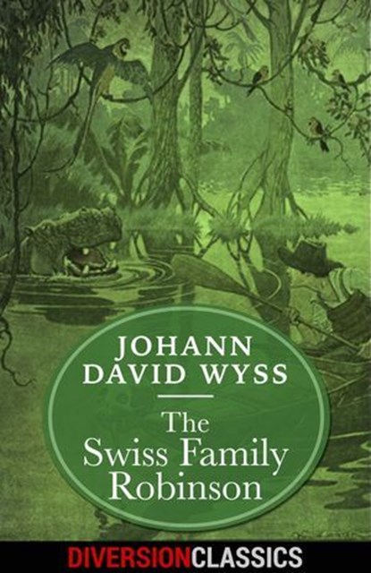The Swiss Family Robinson (Diversion Illustrated Classics), Johann David Wyss - Ebook - 9781682307632