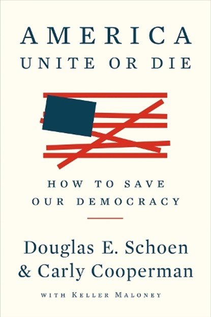 America: Unite Or Die, Douglas E. Schoen ; Carly Cooperman - Paperback - 9781682451885