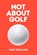 Not About Golf, Mike Berland - Gebonden - 9781682452349