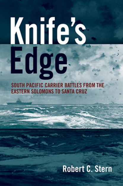 Knife's Edge: South Pacific Carrier Battles from the Eastern Solomons to Santa Cruz, Robert C. Stern - Gebonden - 9781682475683