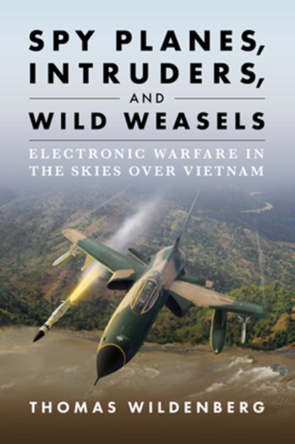 Spy Planes, Intruders, and Wild Weasels, Thomas Wildenberg - Gebonden - 9781682476697
