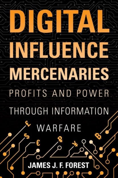 Digital Influence Mercenaries, James J. F. Forest - Gebonden - 9781682477229