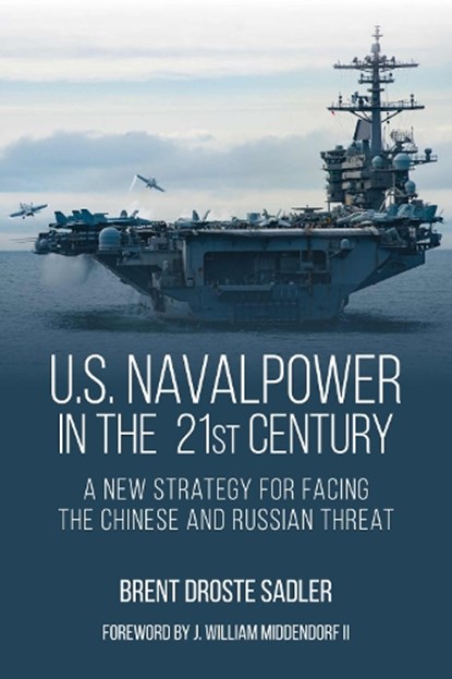 U.S. Naval Power in the 21st Century, Brent Droste Sadler - Gebonden - 9781682477779
