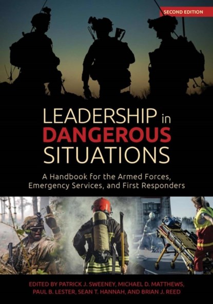 Leadership in Dangerous Situations, 2nd Edition, Patrick Sweeney ; Michael D. Matthews ; Paul D. Lester - Paperback - 9781682478202