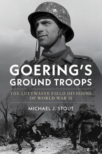 Goering's Ground Troops, Michael J. Stout - Gebonden - 9781682479773
