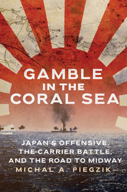 Gamble in the Coral Sea, Michal A. Piegzik - Gebonden - 9781682479964