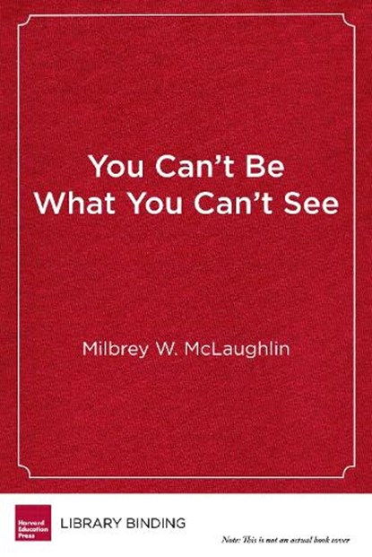 You Can't Be What You Can't See, MCLAUGHLIN,  Milbrey W. ; Duncan, Arne ; Darnieder, Greg - Gebonden - 9781682531532