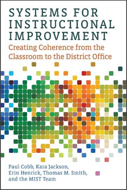 Systems for Instructional Improvement, Paul Cobb ; Kara Jackson ; Erin Henrick ; Thomas M. Smith - Paperback - 9781682531778