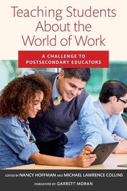 Teaching Students About the World of Work, Nancy Hoffman ; Michael Lawrence Collins - Paperback - 9781682534946