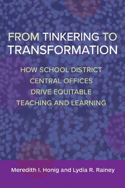 From Tinkering to Transformation, Meredith I Honig ; Lydia R. Rainey - Paperback - 9781682538432