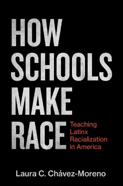 How Schools Make Race, Laura C. Chavez-Moreno - Paperback - 9781682539224