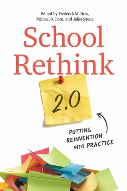 School Rethink 2.0, Frederick M. Hess ; Michael B. Horn ; Juliet Squire - Paperback - 9781682539408