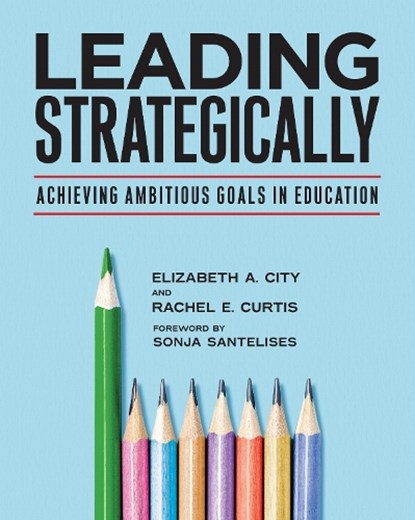 Leading Strategically, Elizabeth A. City ; Rachel E. Curtis - Paperback - 9781682539880
