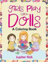 Girls Play with Dolls (A Coloring Book) - Jupiter Kids - 9781682601921