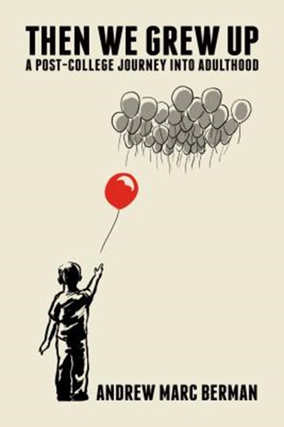 Then We Grew Up: A Post-College Journey Into Adulthood, Andrew Marc Berman - Paperback - 9781682617625