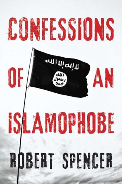 Confessions of an Islamophobe, Robert Spencer - Paperback - 9781682617687