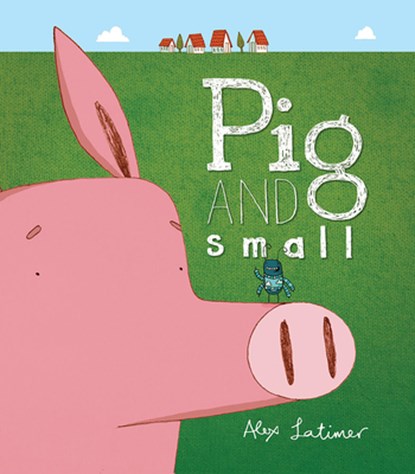 Pig and Small, Alex Latimer - Paperback - 9781682630365