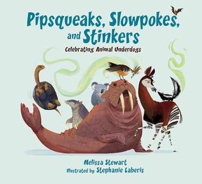Pipsqueaks, Slowpokes, and Stinkers: Celebrating Animal Underdogs, Melissa Stewart - Paperback - 9781682632024