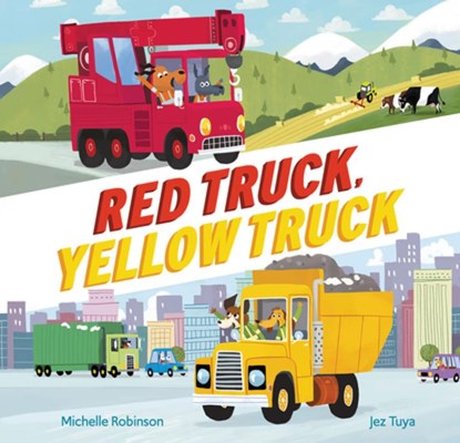 RED TRUCK YELLOW TRUCK, Michelle Robinson - Gebonden - 9781682633021