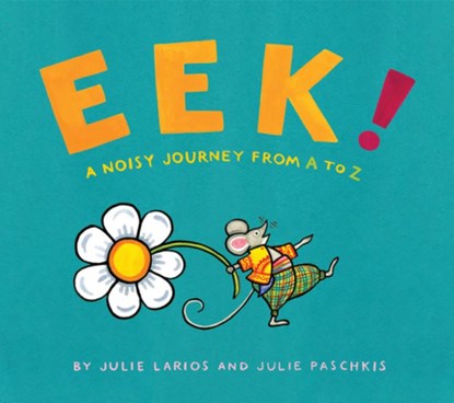 Eek!: A Noisy Journey from A to Z, Julie Larios - Paperback - 9781682634912