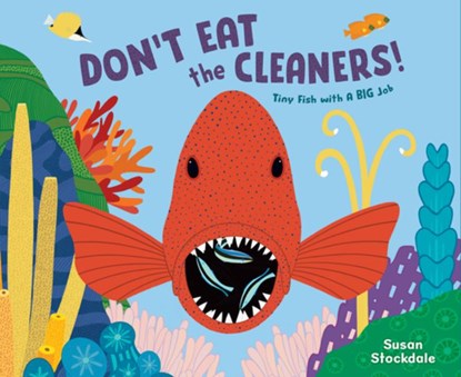 Don't Eat the Cleaners!: Tiny Fish with a Big Job, Susan Stockdale - Gebonden - 9781682637296