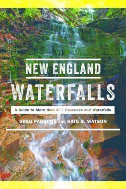 New England Waterfalls, Greg Parsons ; Kate B. Watson - Paperback - 9781682681183