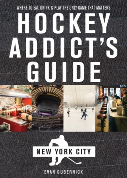 Hockey Addict's Guide New York City, Evan Gubernick - Paperback - 9781682681480