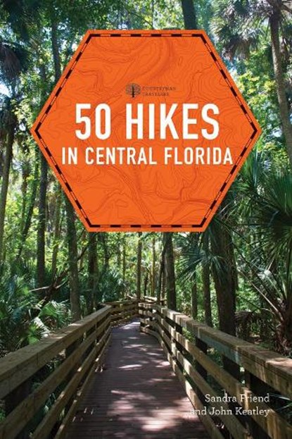 50 Hikes in Central Florida, Sandra Friend ; John Keatley - Paperback - 9781682682135
