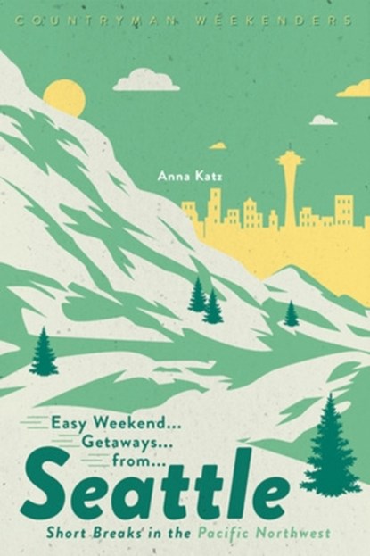 Easy Weekend Getaways from Seattle, Anna Katz - Paperback - 9781682683903
