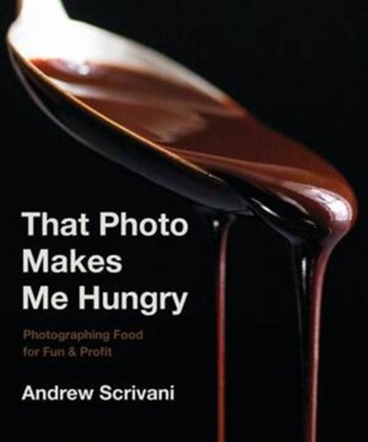 That Photo Makes Me Hungry, Andrew Scrivani - Gebonden - 9781682683989