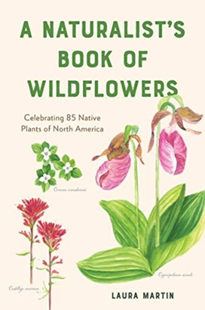 A Naturalist's Book of Wildflowers, Laura C. Martin - Paperback - 9781682685969