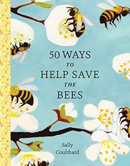 50 Ways to Help Save the Bees, Sally Coulthard - Paperback - 9781682686263