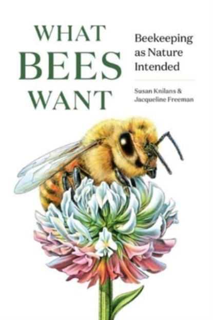 What Bees Want, Susan Knilans ; Jacqueline Freeman - Gebonden - 9781682686737