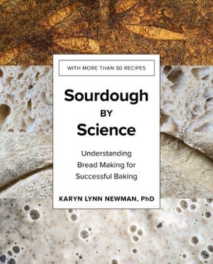 Sourdough by Science - Understanding Bread Making for Successful Baking, Karyn Lynn Newman - Gebonden - 9781682687000